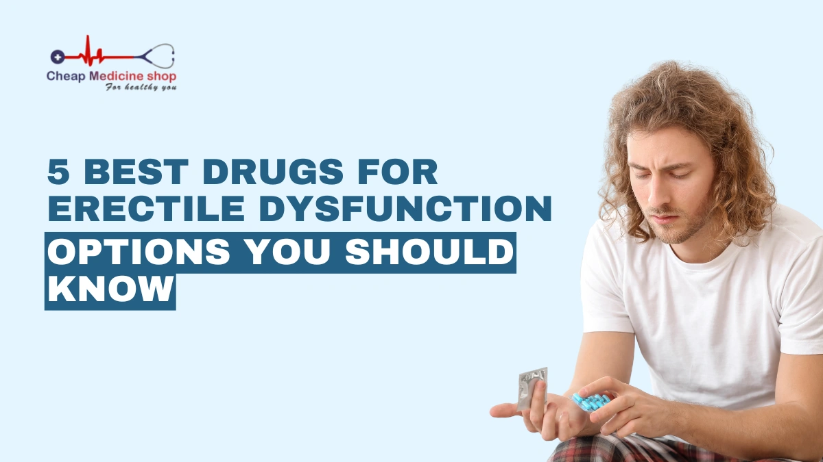 5 Best Drugs for Erectile Dysfunction