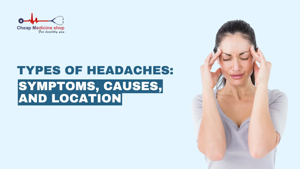 Types of Headaches: Symptoms, Causes, and Location
