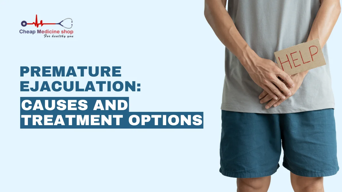Premature Ejaculation: Causes and Treatment Options