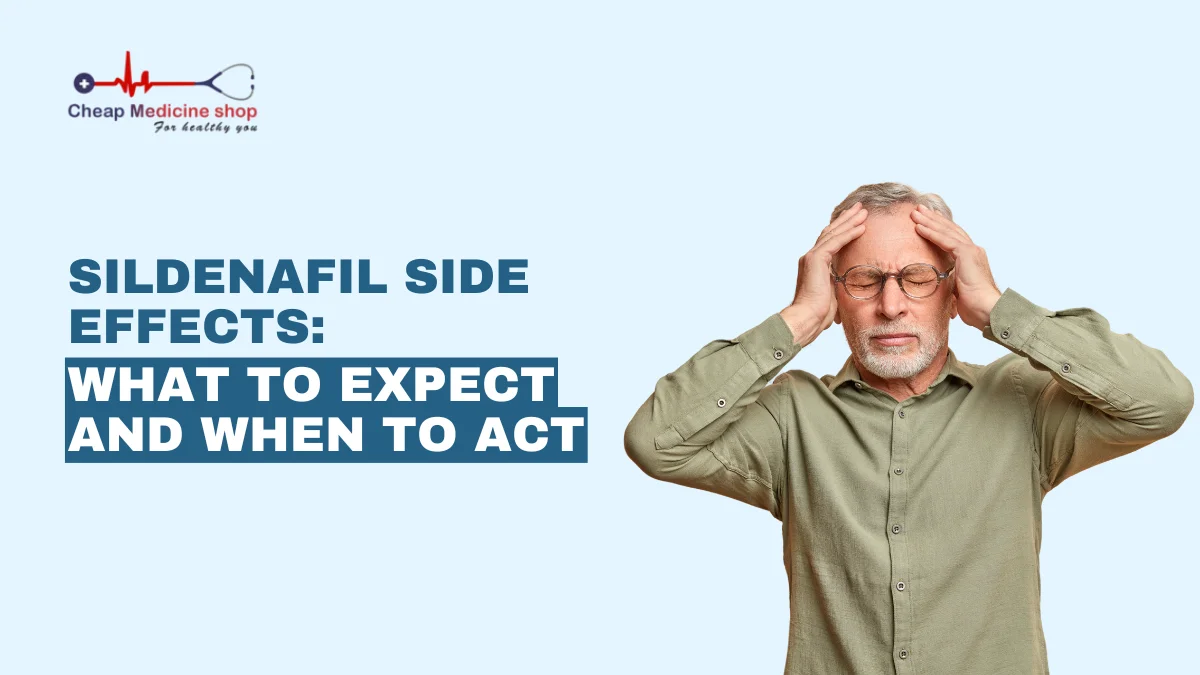 Sildenafil Side Effects: What to Expect and When to Act