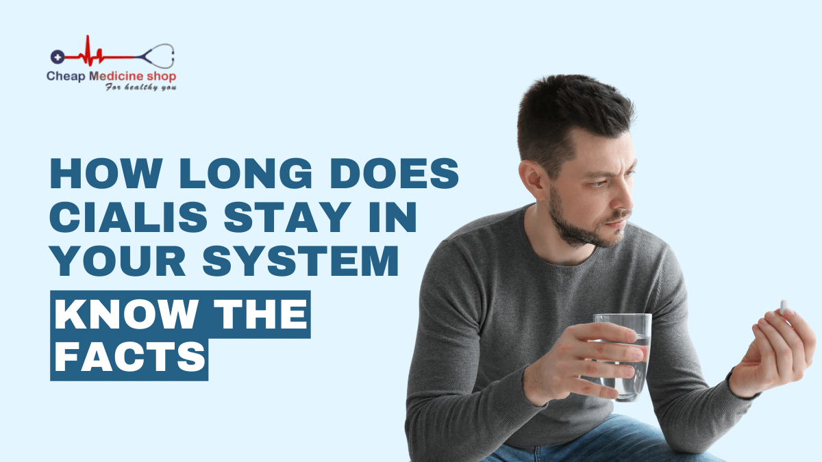 How Long Does Cialis Stay in Your System