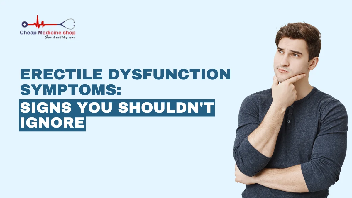 Erectile Dysfunction Symptoms: Signs You Shouldn't Ignore