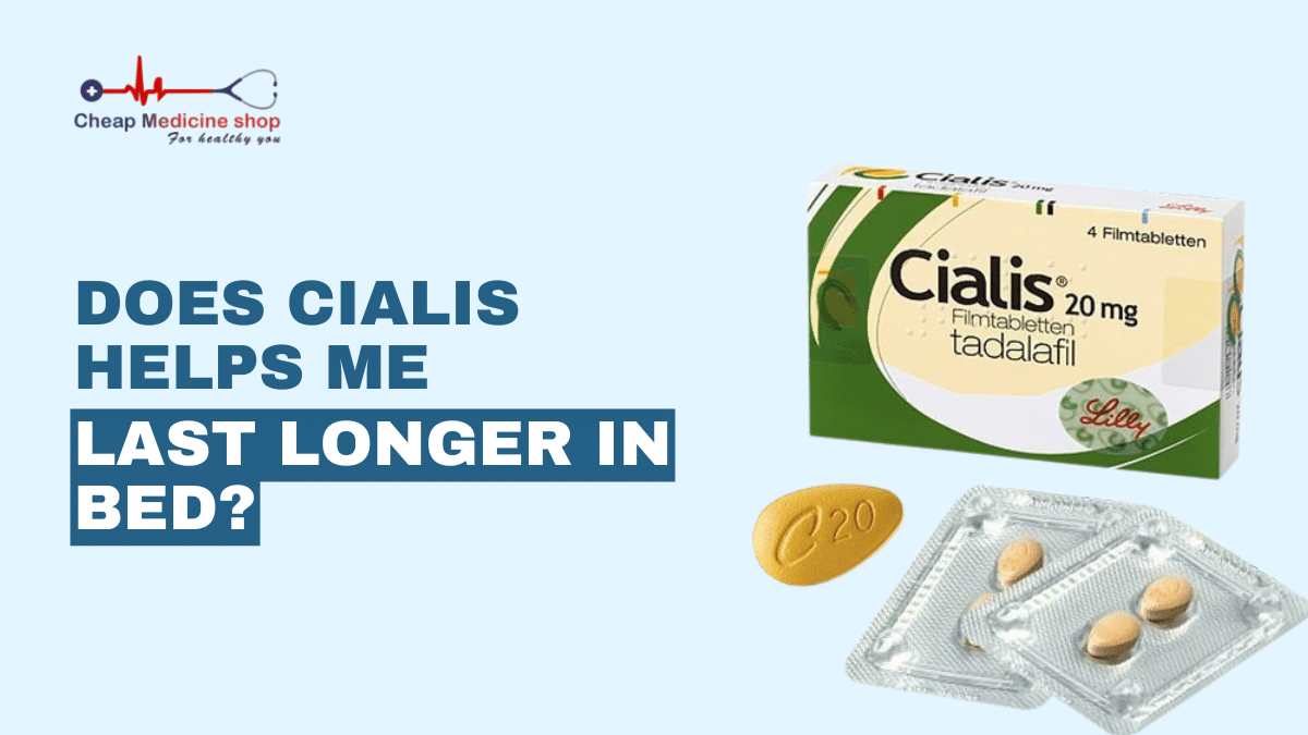 Does Cialis Helps Me Last Longer in Bed?