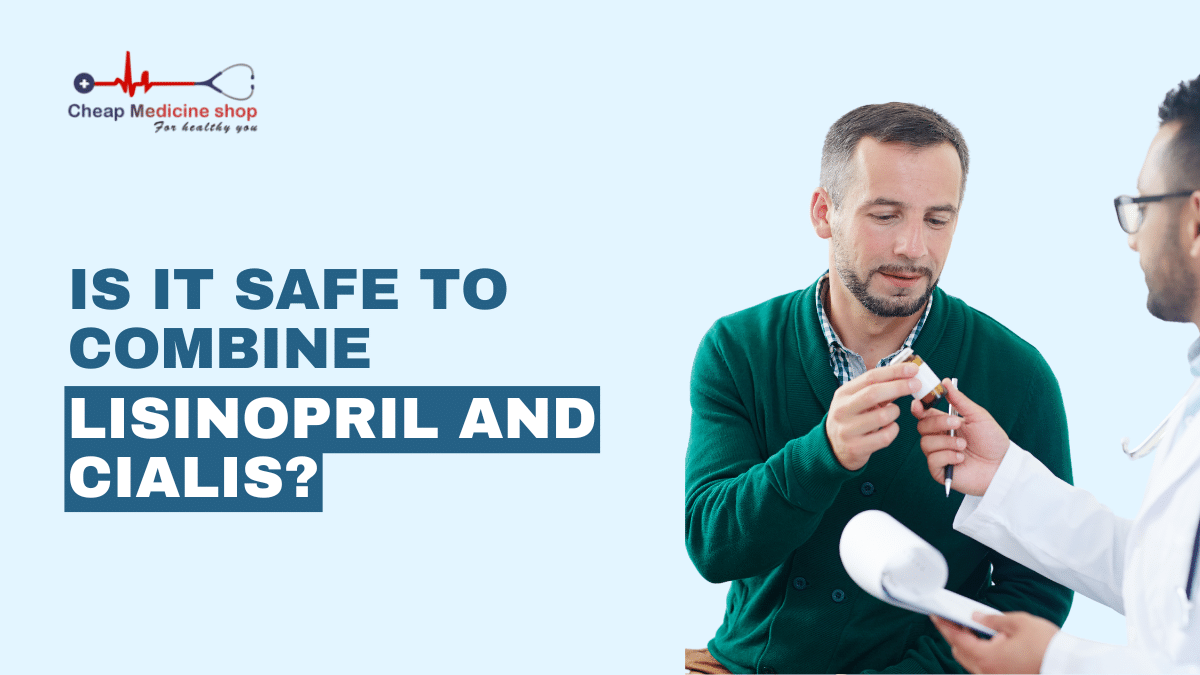 Is it safe to combine Lisinopril and Cialis?
