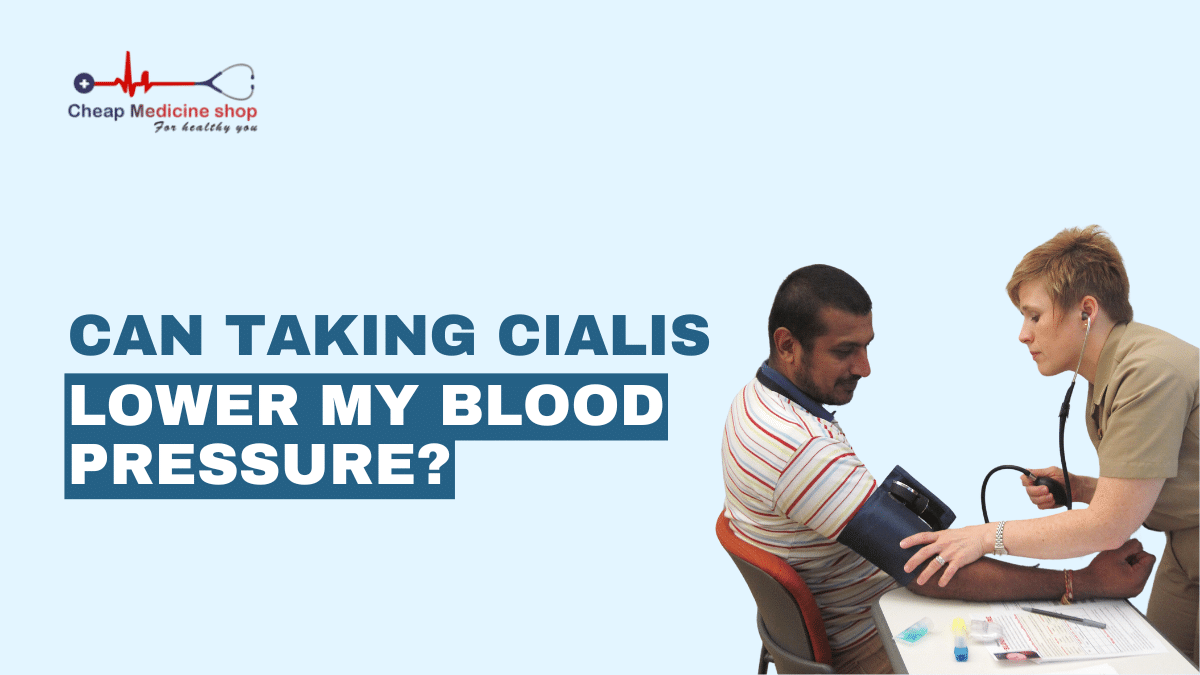 Can Taking Cialis Lower My Blood Pressure?