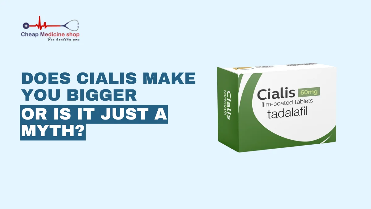 Does Cialis Make You Bigger or is it Just a Myth?