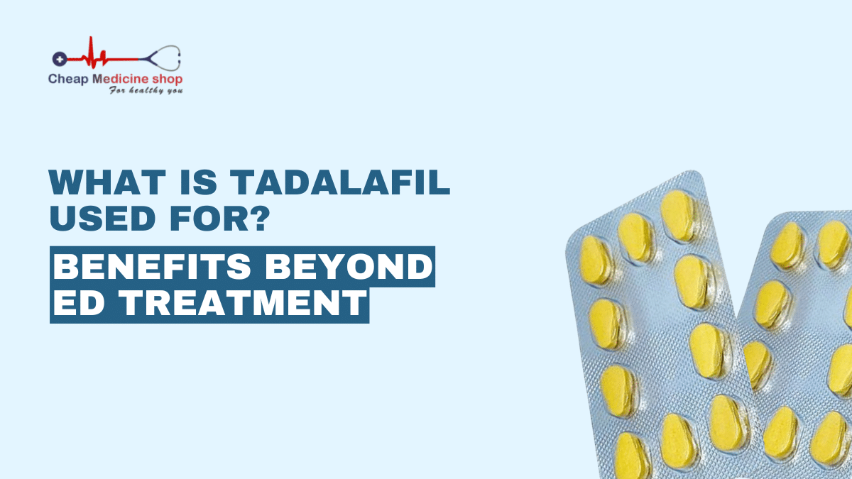 What is Tadalafil Used For? Benefits Beyond ED Treatment