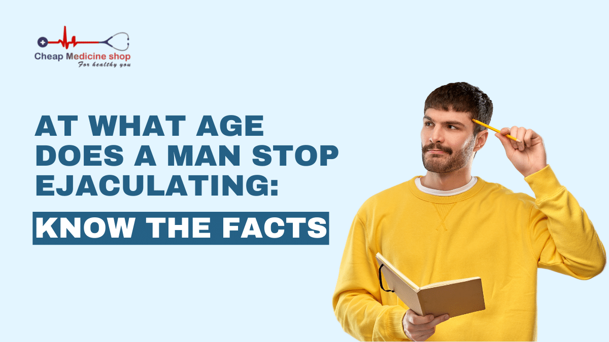 At What Age Does A Man Stop Ejaculating: Know the Facts