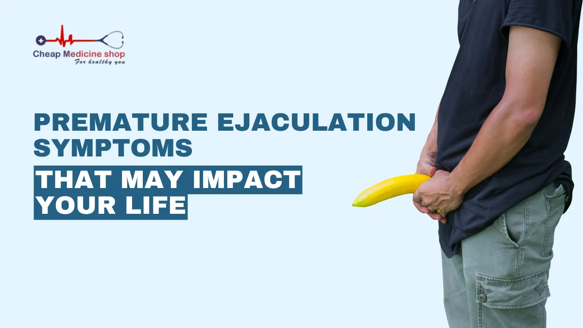 Premature Ejaculation Symptoms That May Impact Your Life