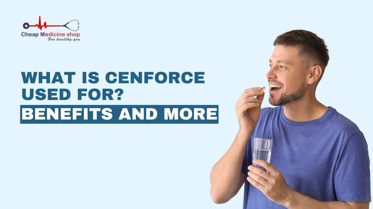 What is Cenforce Used for? Benefits and More