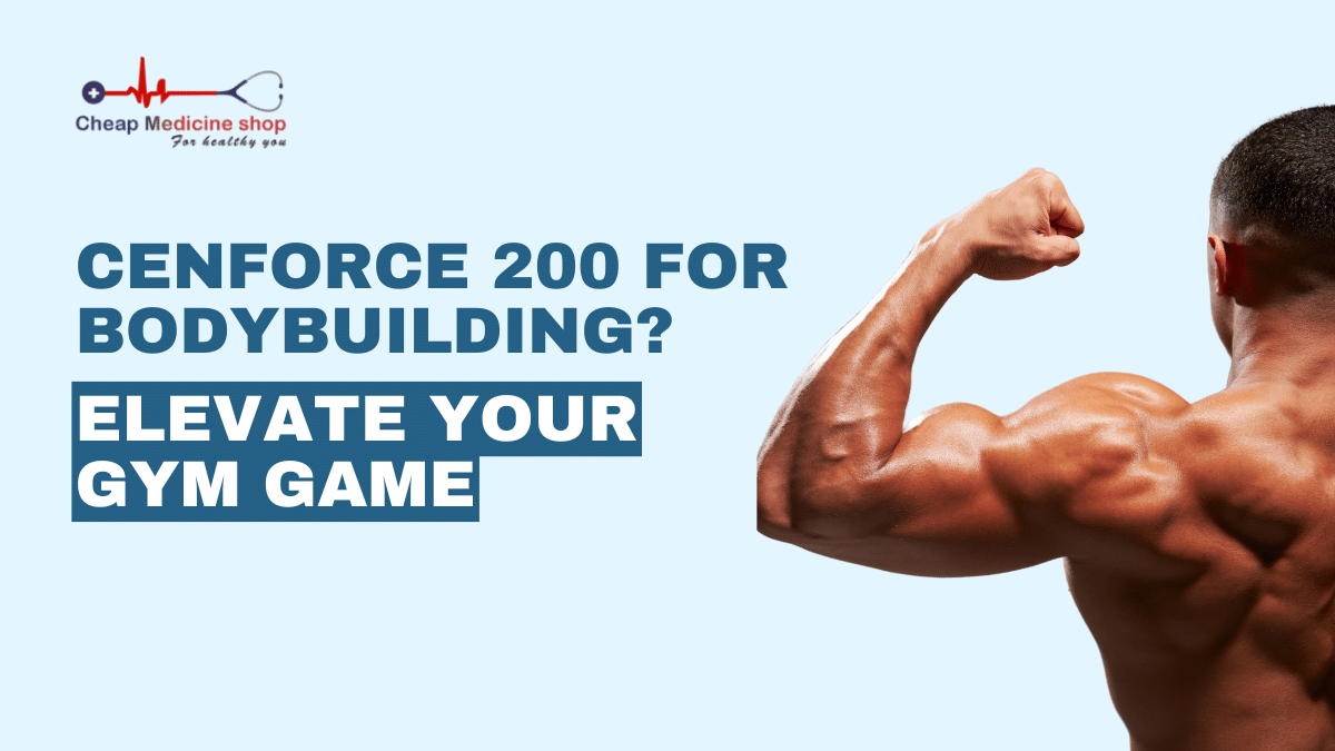 Cenforce 200 for Bodybuilding? Elevate Your Gym Game