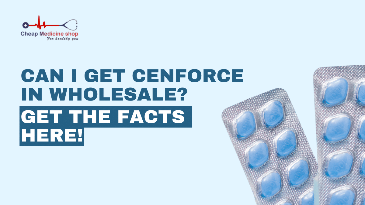Can I Get Cenforce in Wholesale? Get the Facts Here!