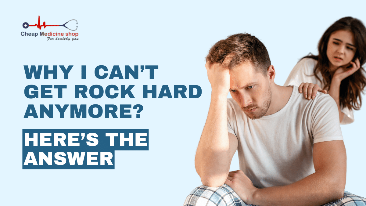Why I Can’t Get Rock Hard Anymore? Here’s the Answer