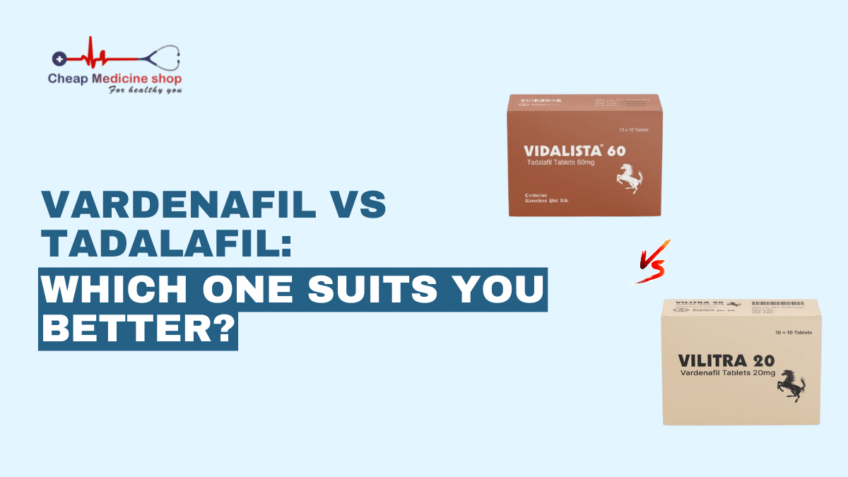 Vardenafil vs tadalafil: Which one suits you better?