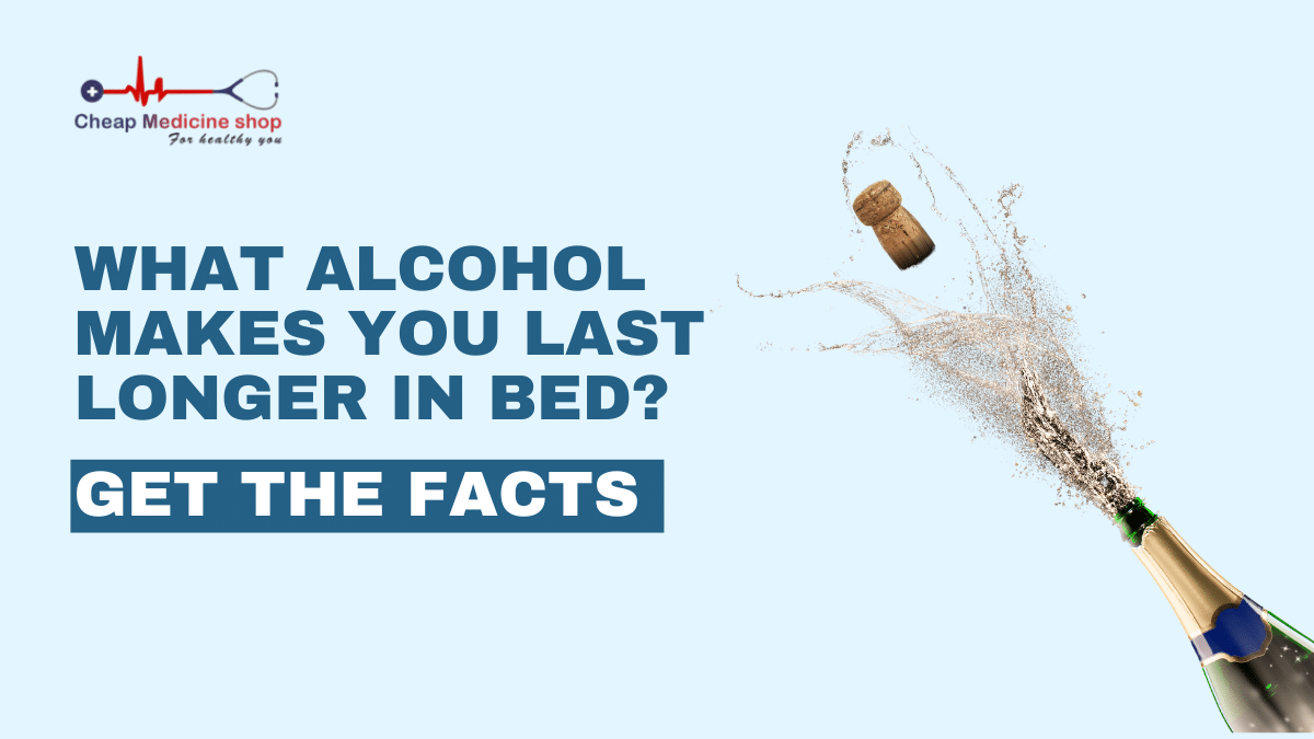 What Alcohol Makes You Last Longer in Bed? Get the Facts