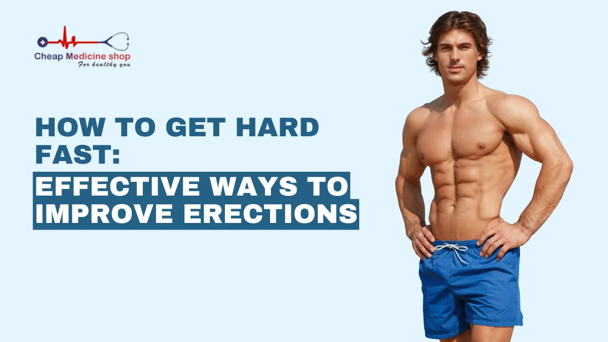 How to Get Hard Fast: Effective Ways to Improve Erections