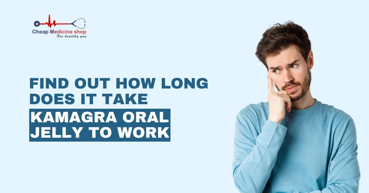 Find Out How Long Does it Take Kamagra Oral Jelly to Work