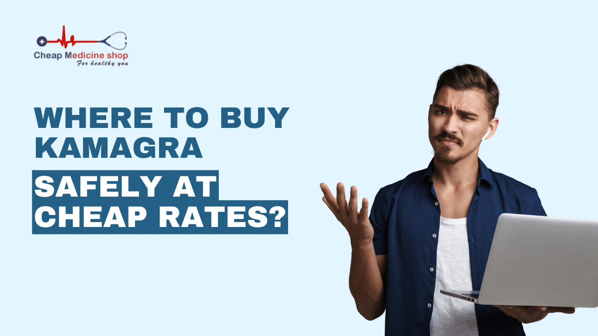 Where to buy Kamagra Safely at Cheap Rates?