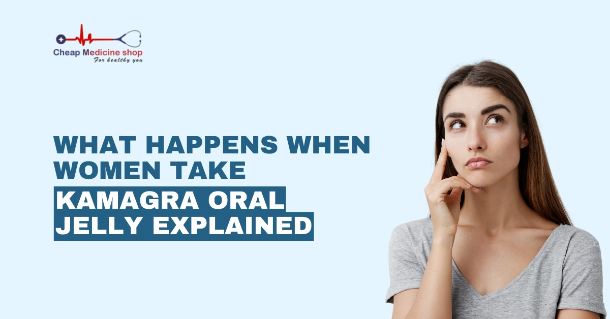 What Happens When Women Take Kamagra Oral Jelly Explained