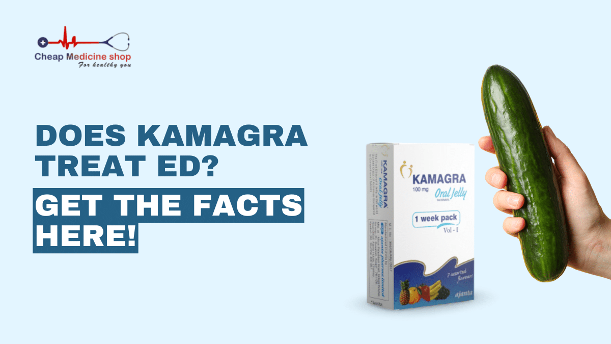 Does Kamagra Treat ED? Get The Facts Here!