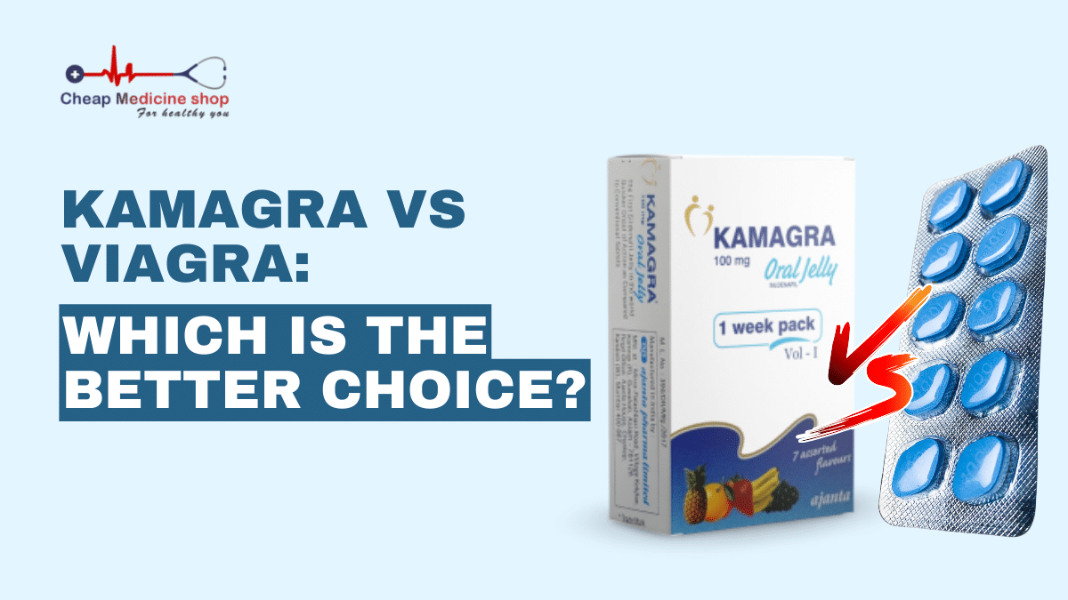 Kamagra vs Viagra: Which is the Better Choice?