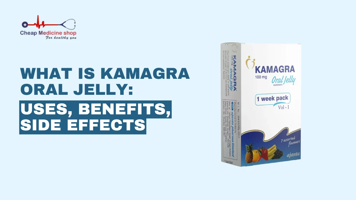 What is Kamagra Oral Jelly: Uses, Benefits, Side Effects