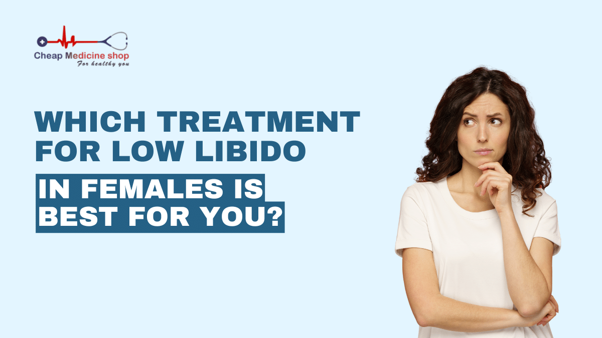 Which Treatment for Low Libido in Females is Best for You?