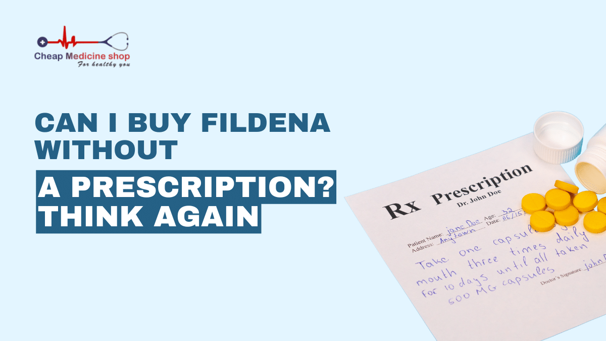 Can I Buy Fildena Without A Prescription? Think Again