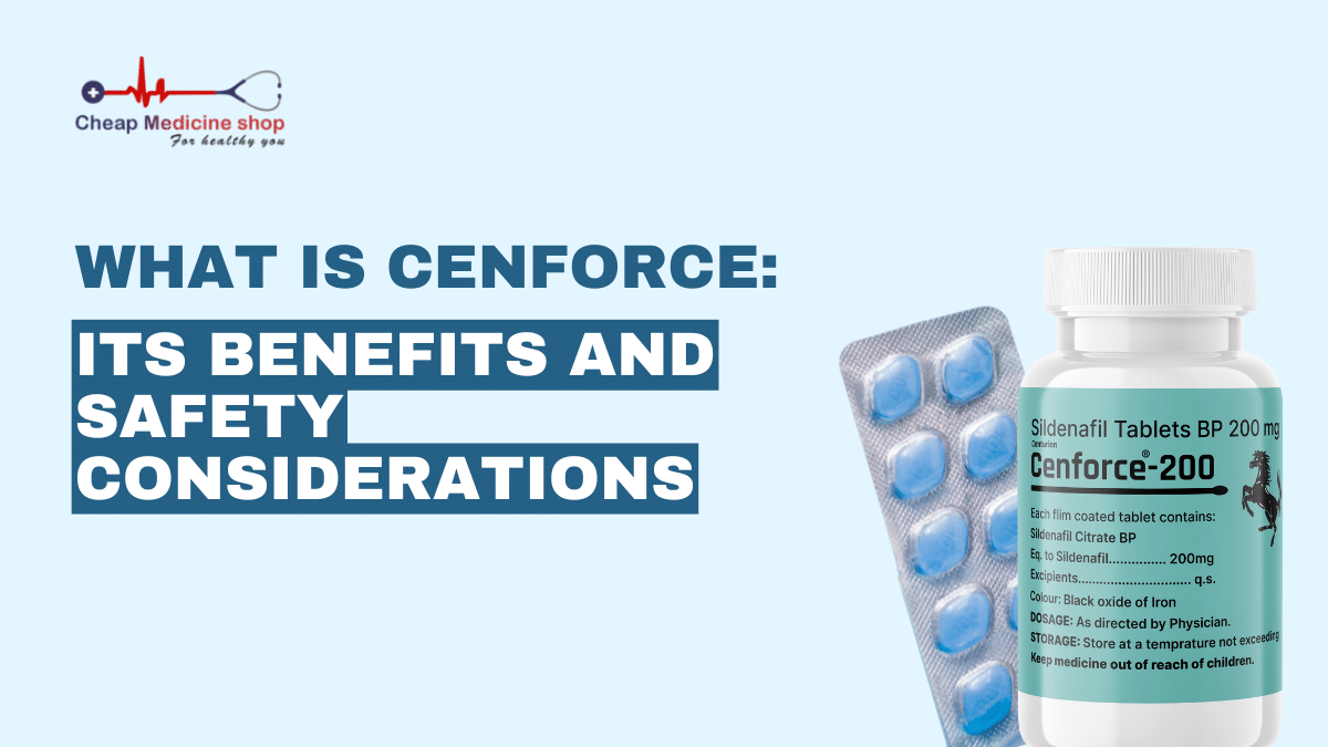 What is Cenforce: Its Benefits and Safety Considerations