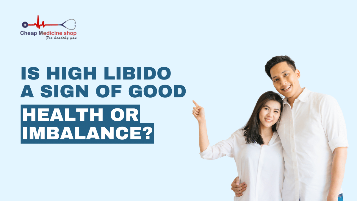 Is High Libido a Sign of Good Health or Imbalance?