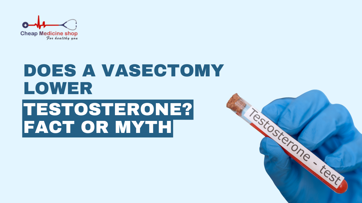 Does A Vasectomy Lower Testosterone? Fact Or Myth
