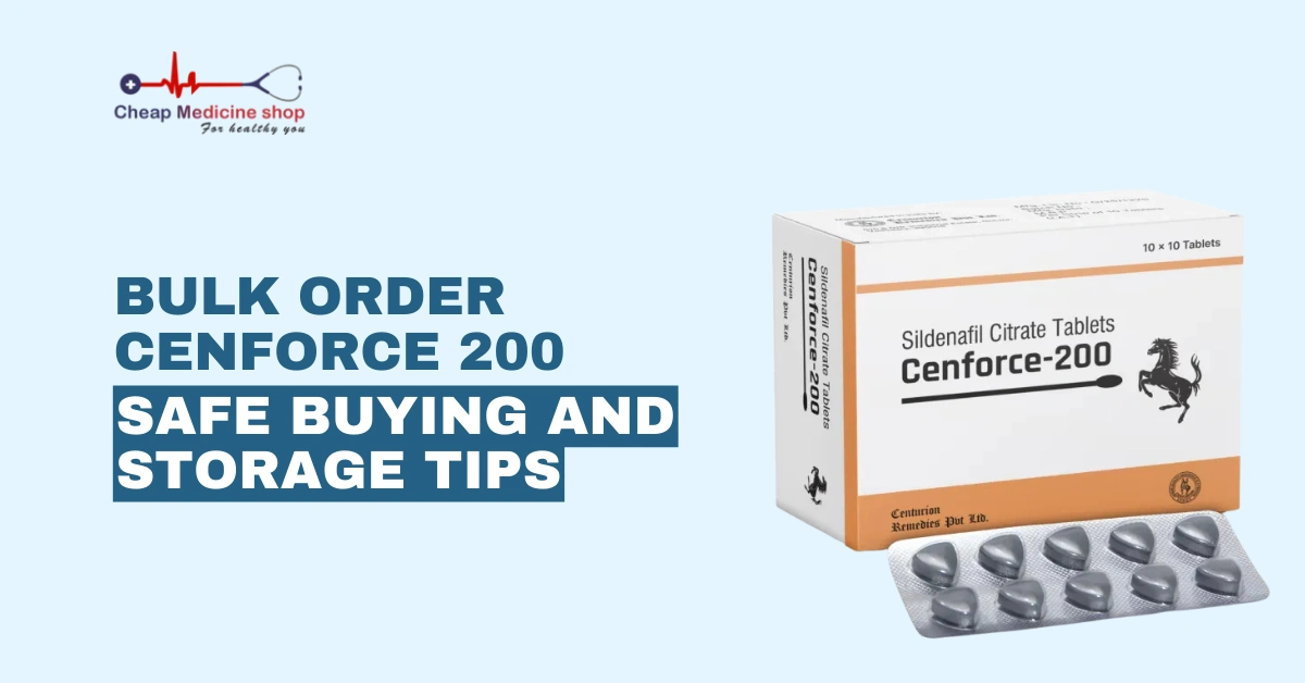 Bulk Order Cenforce 200: Safe Buying and Storage Tips