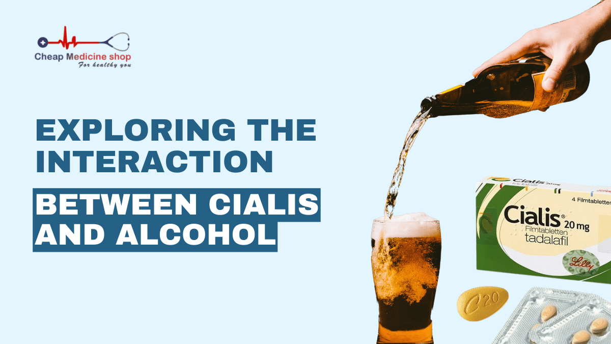 Exploring the Interaction Between Cialis and Alcohol