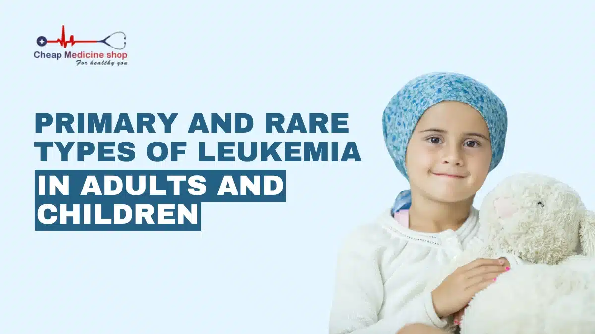 Primary and Rare Types Of Leukemia in Adults and Children