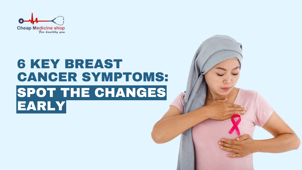 6 Key Breast Cancer Symptoms: Spot the changes early