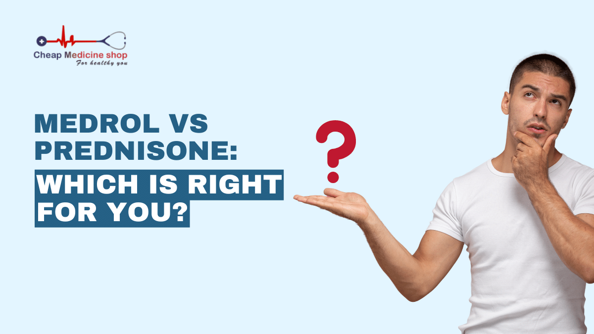Medrol vs Prednisone: Which is right for you?