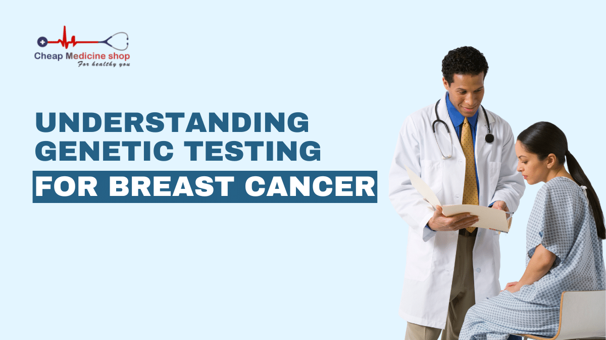 Understanding Genetic Testing for Breast Cancer