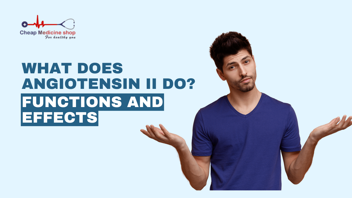 Whart does Angiotensin II do? Functions and Effects
