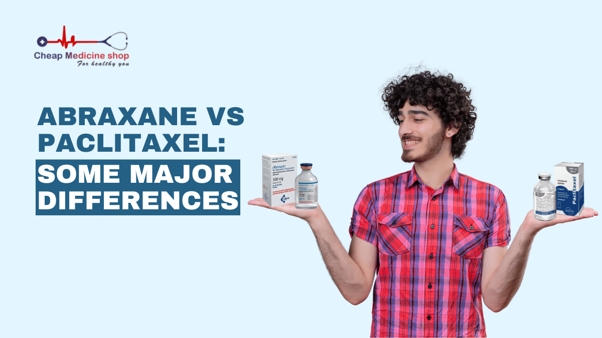 Abraxane vs Paclitaxel:Some Major Differences