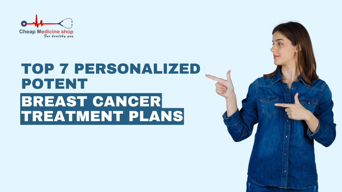 Top 7 Personalized potent breast cancer treatment plans
