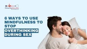 How to Stop Overthinking During Sex 