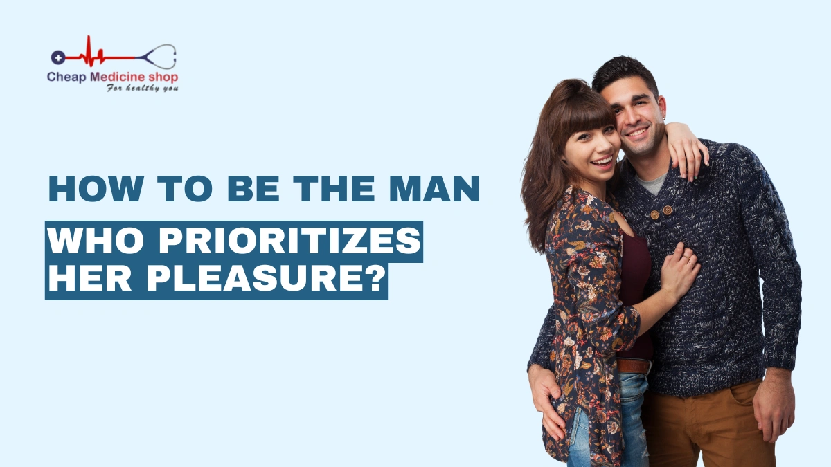 How to be the Man Who Prioritizes Her Pleasure