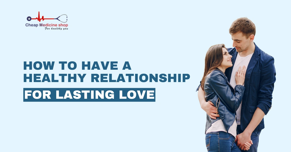 How to Have a Healthy Relationship for Lasting Love