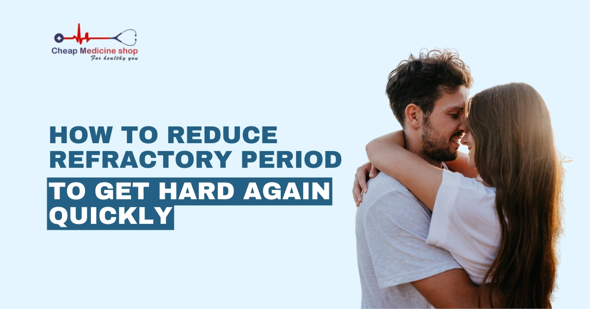 How to Reduce Refractory Period to Get Hard Again Quickly