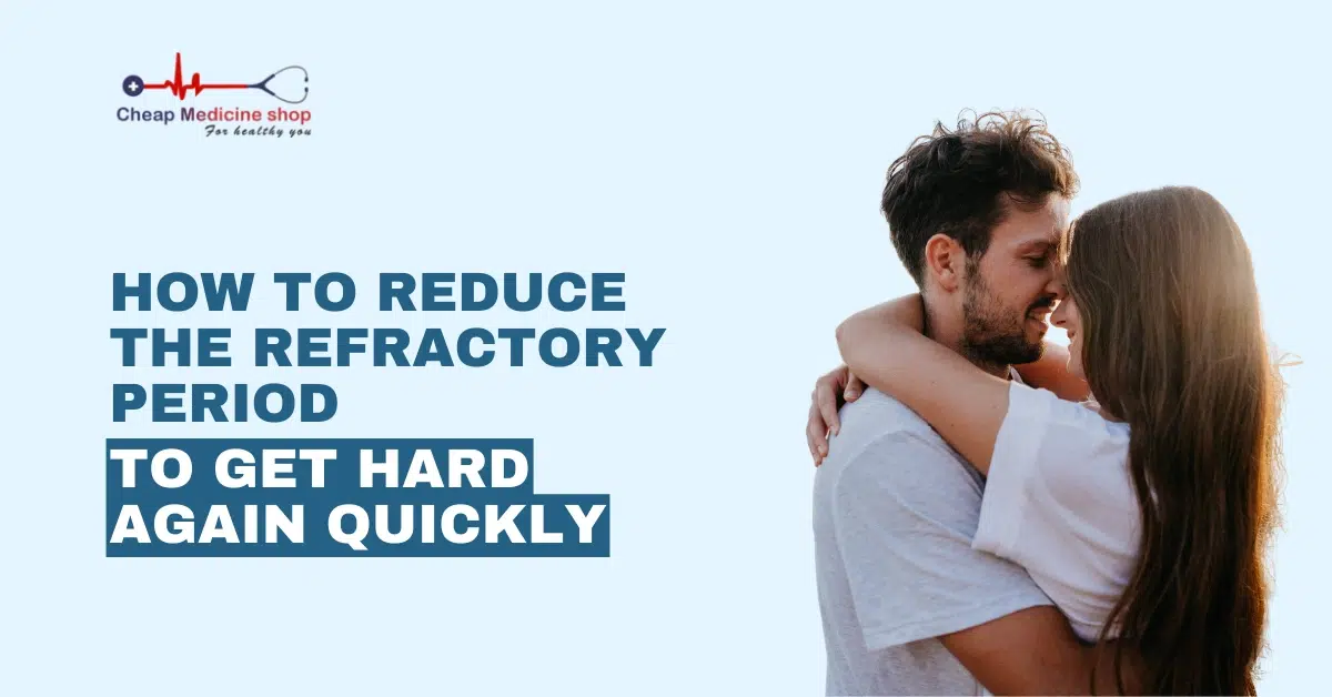 How to Reduce Refractory Period to Get Hard Again Quickly