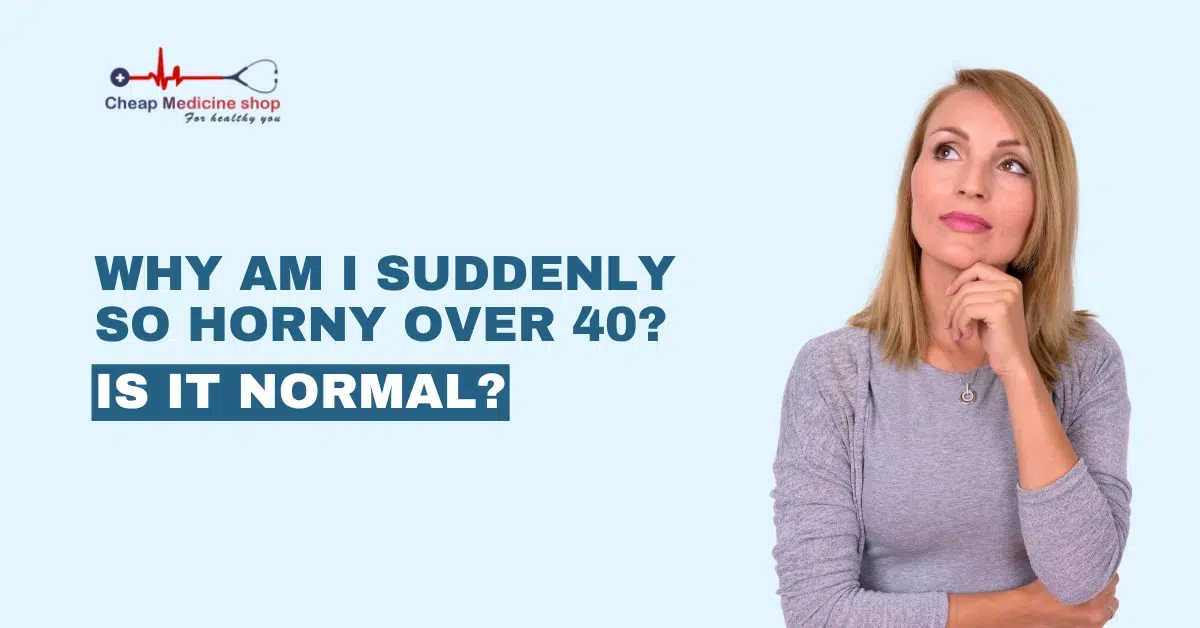Why Am I Suddenly So Horny Over 40