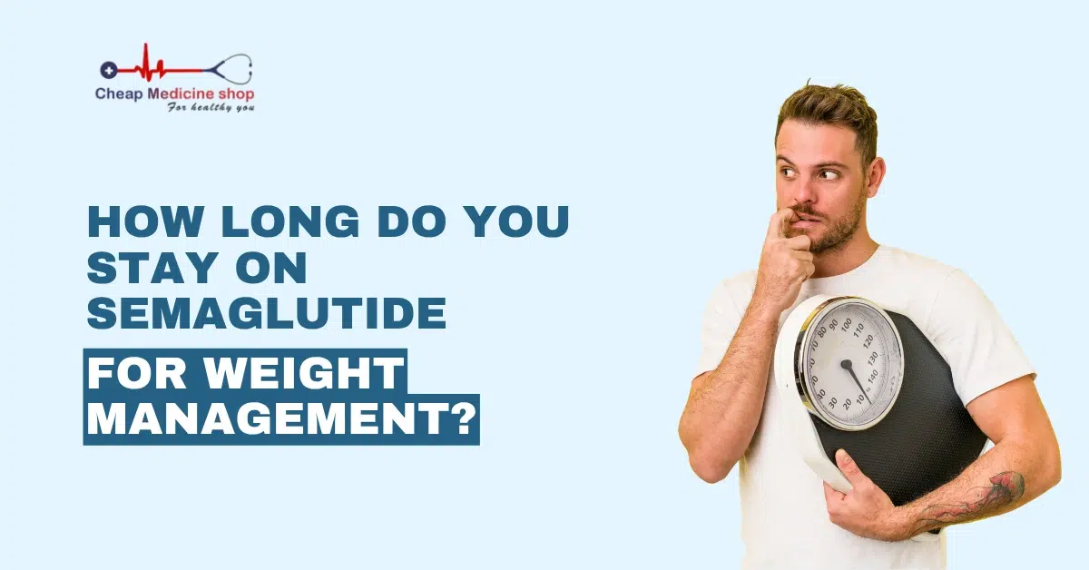 how long do you stay on Semaglutide